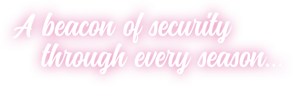 A beacon of security through every season...